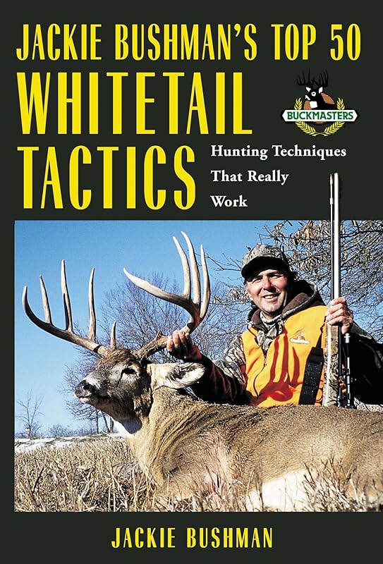 Jackie Bushman's Top 50 Whitetail Tactics: Hunting Techniques That Really Work by Jackie Bushman