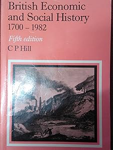 British Economic and Social History 1700-1982 by C. P. Hill