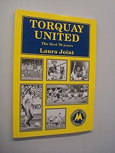 Torquay United: The First 70 Years by Laura Joint