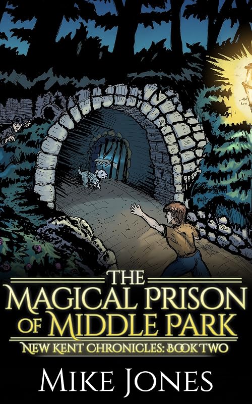 The Magical Prison of Middle Park (New Kent Chronicles Book 2) by Mike Jones