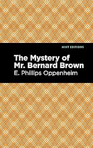 The Mystery of Mr. Benard Brown (Mint Editions (Crime, Thrillers and Detective Work)) by E. Phillips Oppenheim