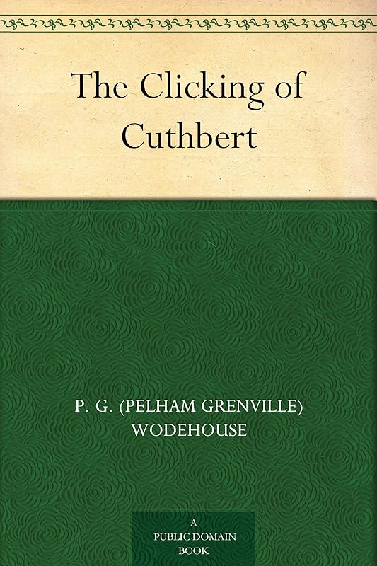 The Clicking of Cuthbert by P. G. (Pelham Grenville) Wodehouse