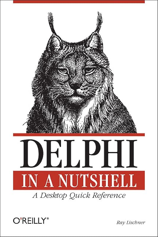 Delphi in a Nutshell: A Desktop Quick Reference (In a Nutshell (O'Reilly)) by Ray Lischner