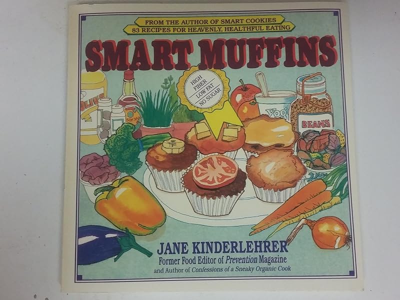 Smart Muffins: 83 Recipes for Heavenly, Healthful Eating by Kinderlehrer Jane