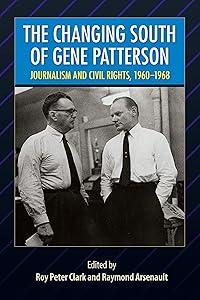 The Changing South of Gene Patterson: Journalism and Civil Rights, 1960-1968 (Southern Dissent)