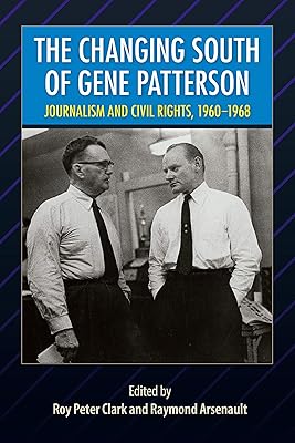 The Changing South of Gene Patterson: Journalism and Civil Rights, 1960-1968 (Southern Dissent)