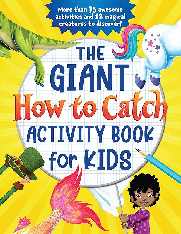 The Giant How to Catch Activity Book for Kids: More than 75 Awesome Activities and 12 Magical Creatures to Discover! (With Hidden Pictures, How-to-Draws, Coloring, Dot-to-Dots and More) by Sourcebooks