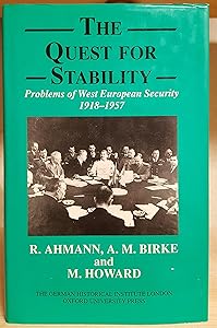 The Quest for Stability: Problems of West European Security 1918-1957 (Studies of the German Historical Institute, London) by R. Ahmann