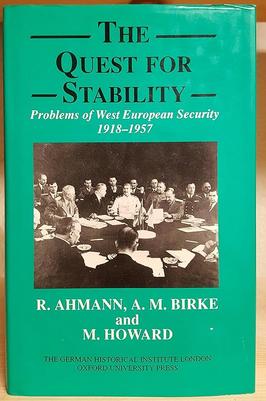The Quest for Stability: Problems of West European Security 1918-1957 (Studies of the German Historical Institute, London) by R. Ahmann