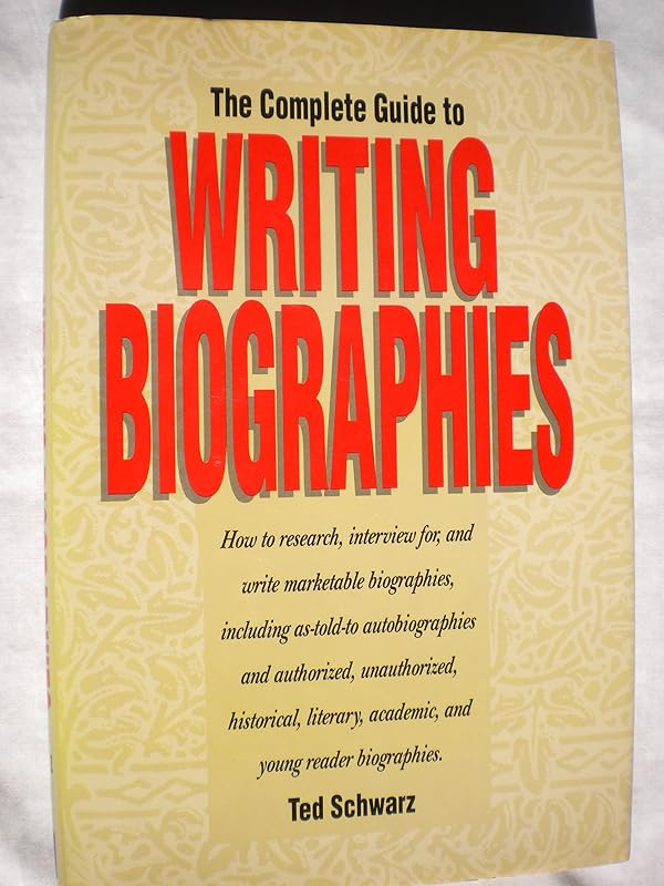 The Complete Guide to Writing Biographies by Ted Schwarz