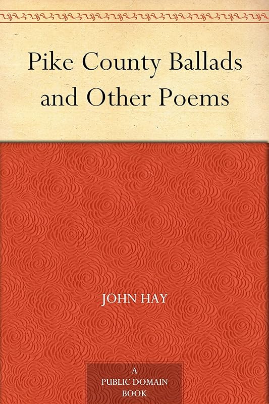 Pike County Ballads and Other Poems by John Hay