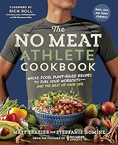The No Meat Athlete Cookbook: Whole Food, Plant-Based Recipes to Fuel Your Workouts―and the Rest of Your Life by Matt Frazier