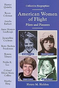 American Women of Flight: Pilots and Pioneers (Collective Biographies) by Henry M. Holden