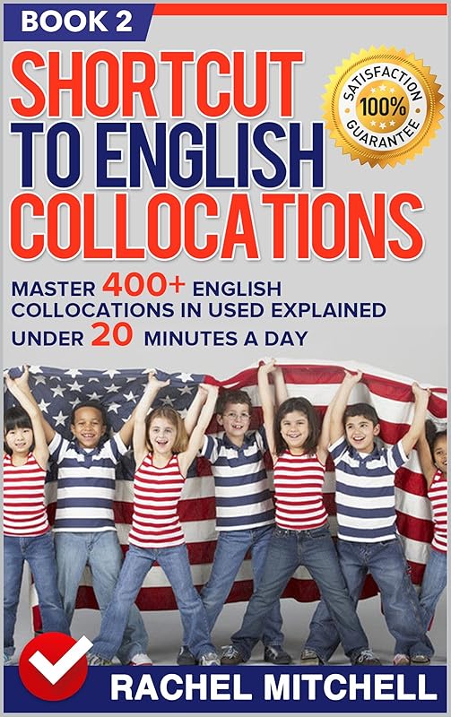 Shortcut To English Collocations: Master 400+ English Collocations In Used Explained Under 20 Minutes A Day (Book 2) by RACHEL MITCHELL