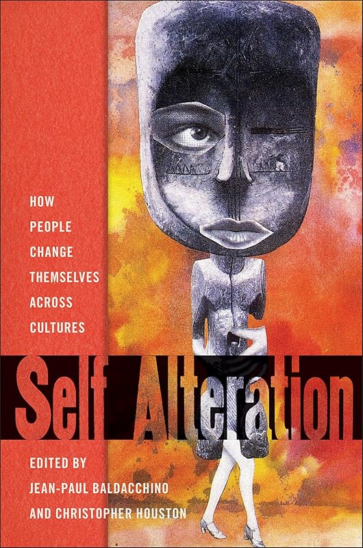 Self-Alteration: How People Change Themselves across Cultures by Jean-Paul Baldacchino