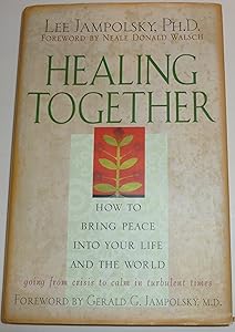 Healing Together: How to Bring Peace into Your Life and the World by Lee Jampolsky