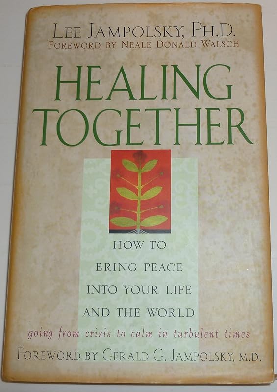 Healing Together: How to Bring Peace into Your Life and the World by Lee Jampolsky