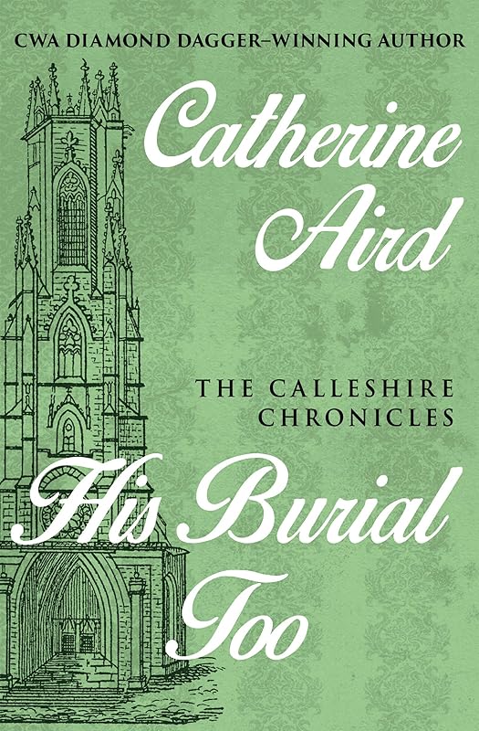 His Burial Too (The Calleshire Chronicles) by Catherine Aird