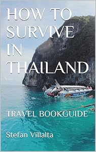 HOW TO SURVIVE IN THAILAND: TRAVEL BOOKGUIDE by Stefan Villalta