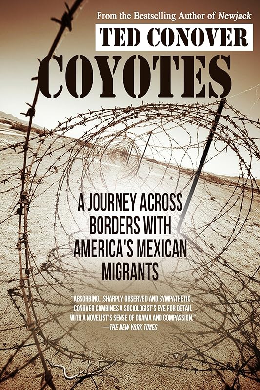 Coyotes: A Journey Across Borders with America's Mexican Migrants by Ted Conover