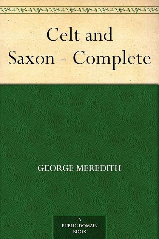 Celt and Saxon - Complete by George Meredith