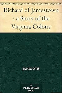 Richard of Jamestown : a Story of the Virginia Colony