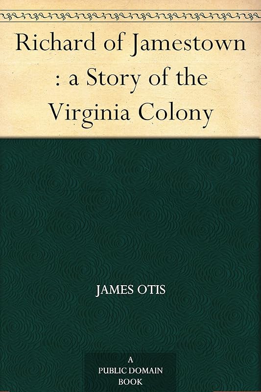 Richard of Jamestown : a Story of the Virginia Colony by James Otis