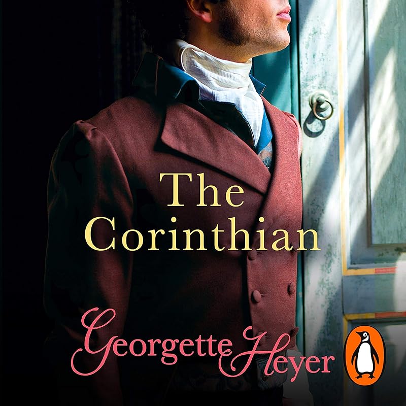 The Corinthian: Gossip, scandal and an unforgettable Regency romance by Georgette Heyer