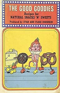 The good goodies: Recipes for natural snacks 'n' sweets by Stan Dworkin
