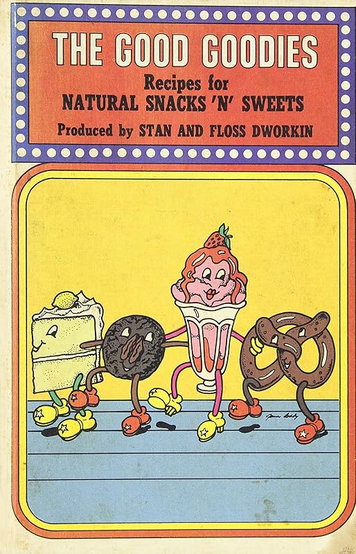 The good goodies: Recipes for natural snacks 'n' sweets by Stan Dworkin
