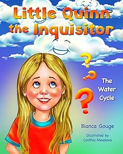 Little Quinn the Inquisitor: The Water Cycle by Bianca Gouge