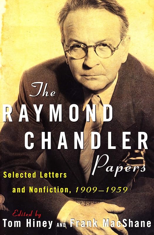 The Raymond Chandler Papers: Selected Letters and Nonfiction, 1909–1959 by Raymond Chandler