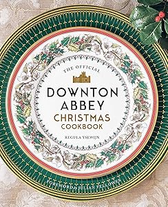 The Official Downton Abbey Christmas Cookbook (Downton Abbey Cookery) by Regula Ysewijn