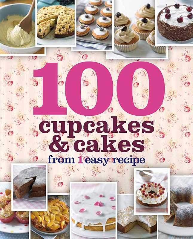 100 Cupcakes & Cakes from 1 Easy Recipe by Parragon