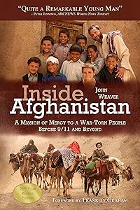 Inside Afghanistan: A Mission of Mercy to a War-Torn People Before 9/11 and Beyond by John Weaver