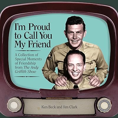 I'm Proud to Call You My Friend: A Collection of Special Moments of Friendship from the Andy Griffith Show