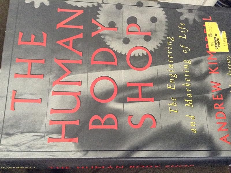 The Human Body Shop: The Engineering and Marketing of Life by Andrew Kimbrell