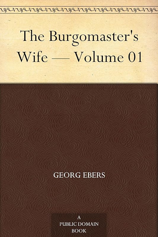 The Burgomaster's Wife — Volume 01 by Georg Ebers