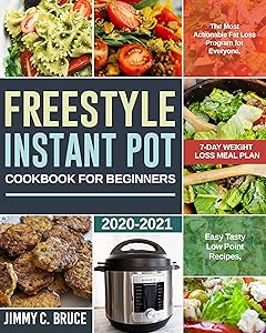 Freestyle Instant Pot Cookbook For Beginners: The Most Actionable Fat Loss Program for Everyone, Easy Tasty Low Point Recipes, 7-Day Weight Loss Meal Plan by Jimmy C. Bruce