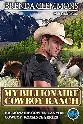 My Billionaire Cowboy Ranch: A Contemporary Billionaire Cowboys Romance Western Novel (Billionaire Copper Canyon Cowboy Romance series Book 1)