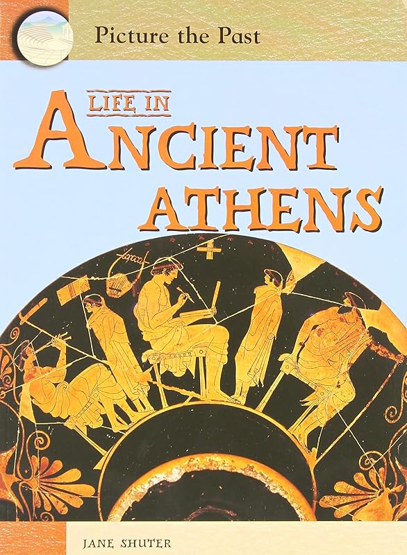 Life In Ancient Athens (Picture the Past) by Jane Shuter