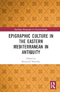 Epigraphic Culture in the Eastern Mediterranean in Antiquity (Routledge Monographs in Classical Studies)