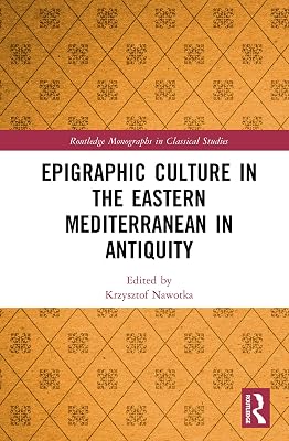 Epigraphic Culture in the Eastern Mediterranean in Antiquity (Routledge Monographs in Classical Studies)