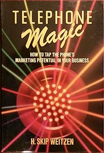 Telephone Magic: How to Tap the Phone's Marketing Potential in Your Business by H. Skip Weitzen