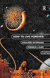 How to Live Forever: Science Fiction and Philosophy