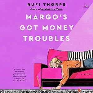 Margo's Got Money Troubles: A Novel by Rufi Thorpe