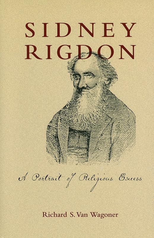 Sidney Rigdon: A Portrait of Religious Excess by Richard S. Van Wagoner
