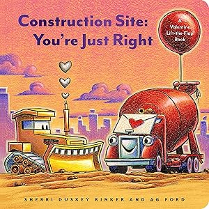 Construction Site: You're Just Right: A Valentine Lift-the-Flap Book (Goodnight, Goodnight, Construc) by Sherri Duskey Rinker