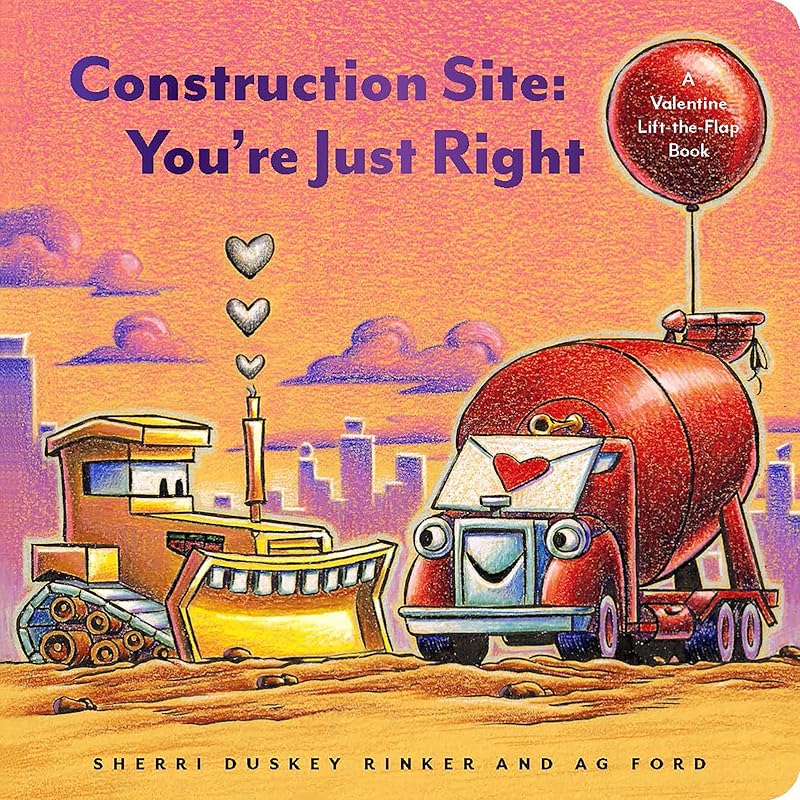 Construction Site: You're Just Right: A Valentine Lift-the-Flap Book (Goodnight, Goodnight, Construc) by Sherri Duskey Rinker