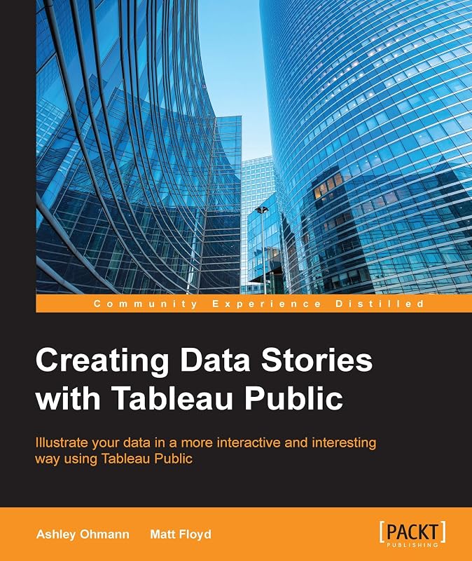 Creating Data Stories with Tableau Public by Ashley Ohmann